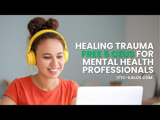 Healing Trauma  -  FREE 5 CEUS for Mental Health Professionals [ LINK IN BIO ]