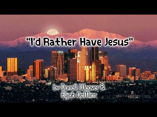 "I'd Rather Have Jesus" by Darrell Weaver & Elijah DeMint