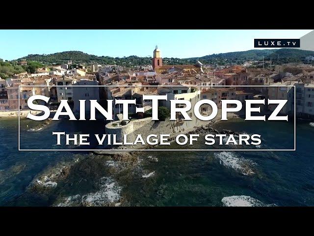 Saint-Tropez: discovering the village of stars - LUXE.TV