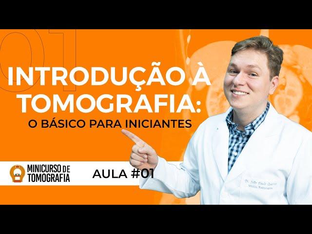 INTRODUÇÃO À TOMOGRAFIA - O BÁSICO PARA INICIANTES