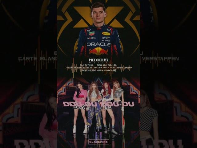 BLACKPINK - DDU - DU DDU - DU × CARTE BLANQ - MAXX POWER 33 - MAX VERSTAPPEN [NOXIOUS EDIT MASHUP]