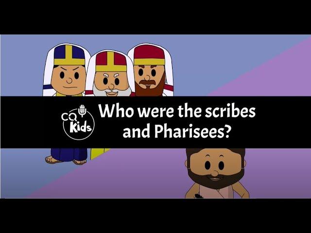 Who were the scribes and Pharisees? CQ Kids