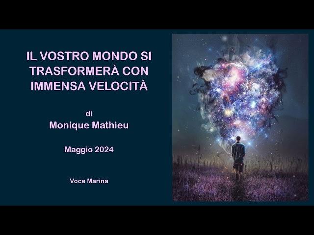 Il vostro mondo si trasformerà con immensa velocità, di Monique Mathieu, Maggio 2024