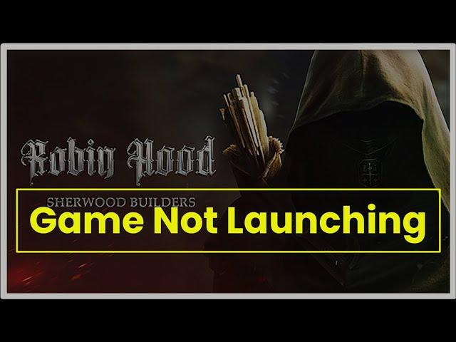 Robin Hood Sherwood Builders Game Not Launching Issue