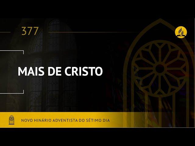 Novo Hinário Adventista • Hino 377 • Mais de Cristo • (Lyrics)