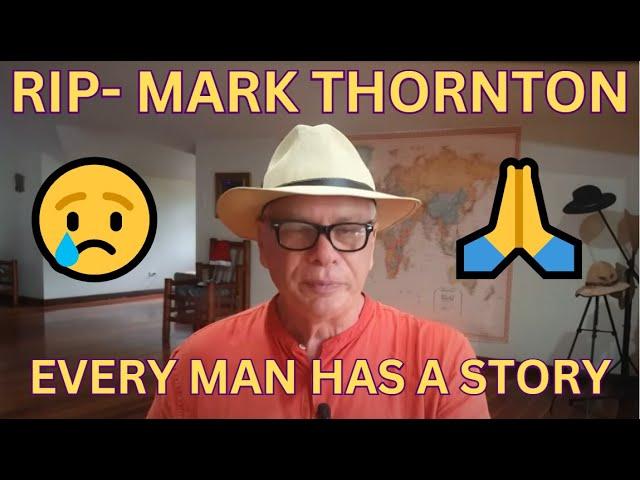 RIP-MARK THORNTON- EVERY MAN HAS A STORY-EP. 72