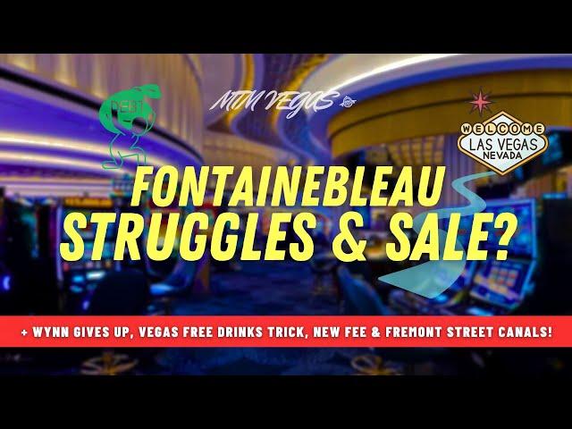 Fremont Street Canals, More Fontainebleau Struggles, Vegas Free Drinks Debate & Wynn Gives Up!
