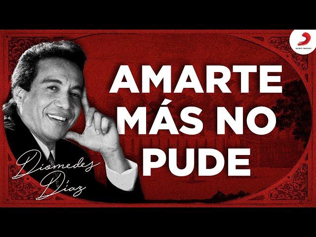 Diomedes Díaz - Amarte Más No Pude  (Letra Oficial)