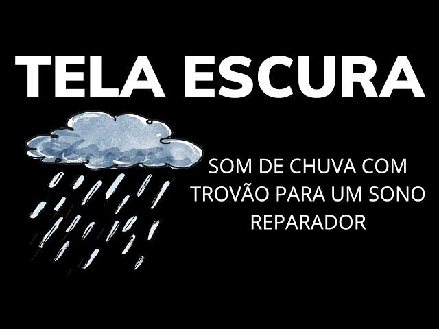 Som de Chuva com Trovão para Um Sono Reparador | Alivie a Fadiga com Tela Escura