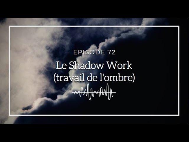 Ép. 72 - Le Shadow Work (travail de l'ombre) - c'est quoi exactement ?