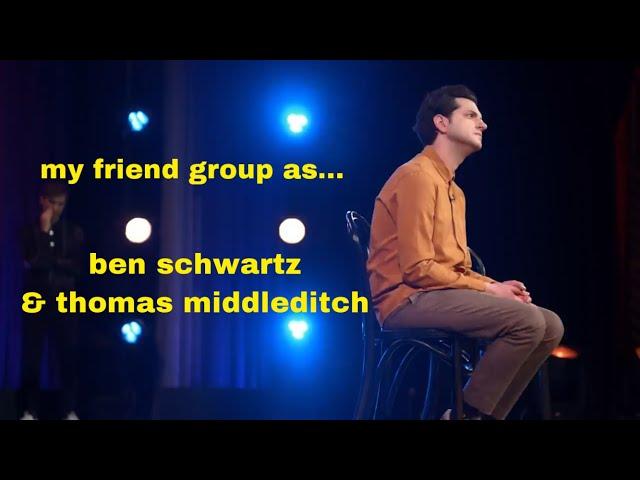 my friend group as thomas middleditch and ben schwartz