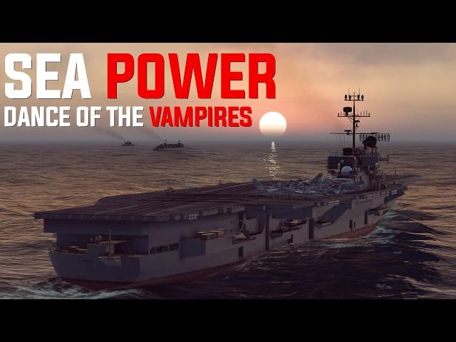 SEA POWER Dance of the  Vampires  || New Naval Simulation