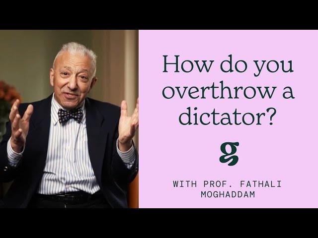 How do you overthrow a dictator? - Prof. Fathali Moghaddam