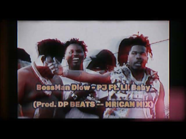 BossMan Dlow - PJ Ft. Lil Baby MASHUP (Prod. DP BEATS -- MRICAN MIX)