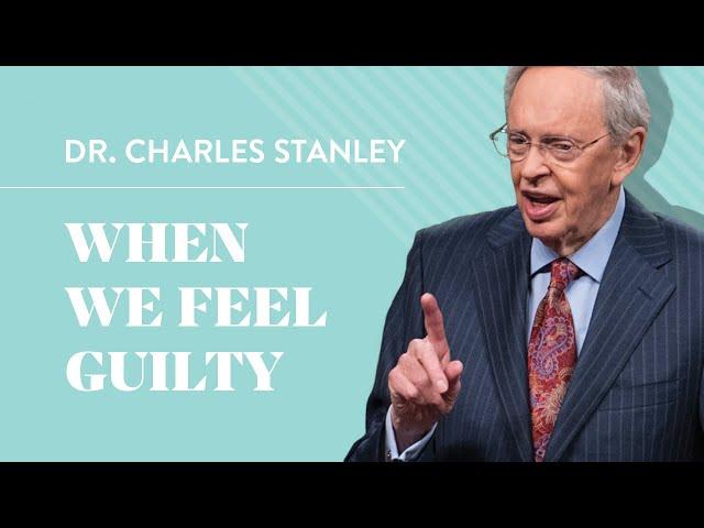 When We Feel Guilty – Dr. Charles Stanley