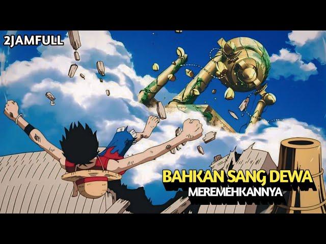 FULL 2 JAM‼️MELAWAN SANG DEWA DI PULAU LANGIT‼️- Alur Cerita One Piece