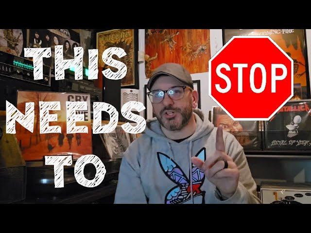 THIS TREND NEEDS TO STOP NOW! ENOUGH IS ENOUGH / VINYL COMMUNITY