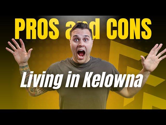 Pros and Cons of LIVING in Kelowna, BC