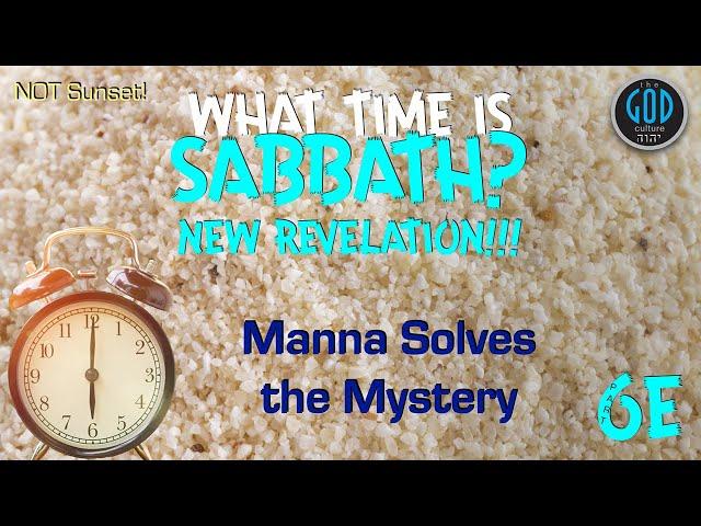 SABBATH SERIES 6E: Manna Solves the Mystery. Sabbath Begins Saturday at Sunrise