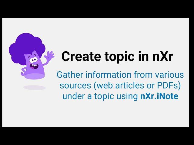 Gather information from various sources under a topic in nXr