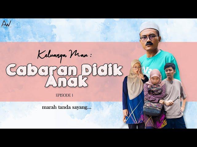 KELUARGA MAN | CABARAN DIDIK ANAK