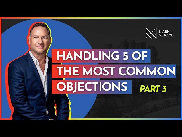 Handling the 5 Most Common Objections in Real Estate | Part 3