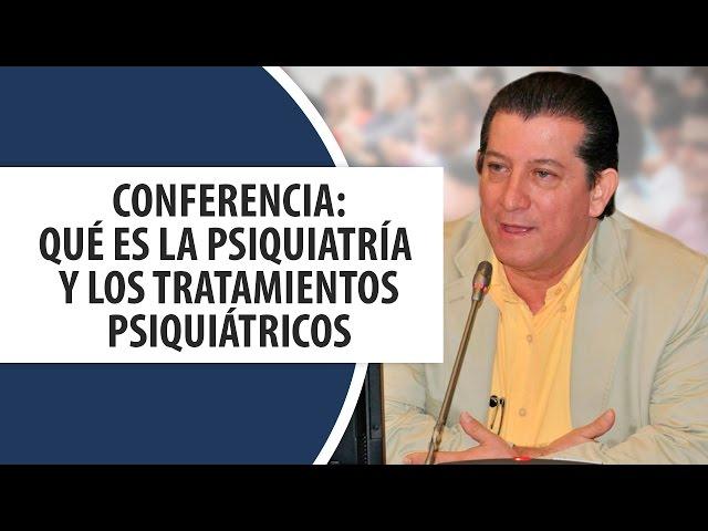 Conferencia Qué es la Psiquiatría  / Tratamientos Psiquiátricos. Dr Ramón Acevedo