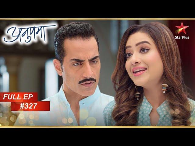 Kavya ने Vanraj को बरगलाया! | Full Episode:327 | Anupama