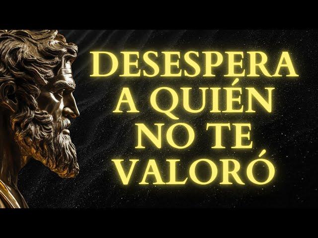 LAS 13 ACCIONES que MÁS DESESPERAN A QUIEN NO SUPO VALORARTE | Estoicismo