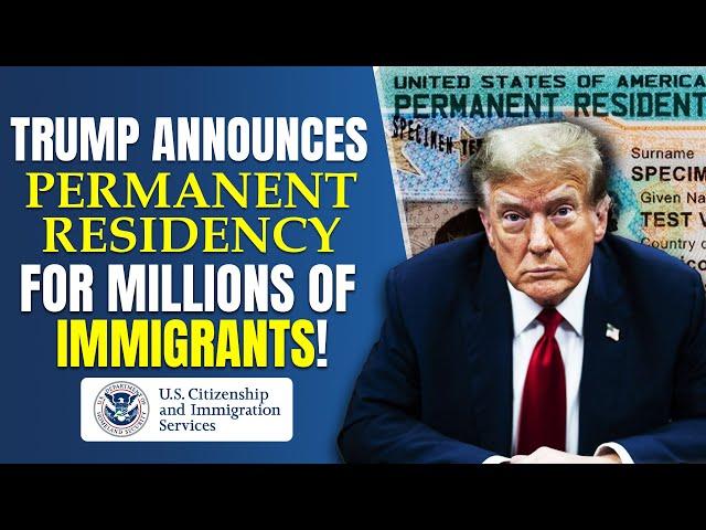 Trump Announces Permanent Residency for Millions of Immigrants! Green Card 2024