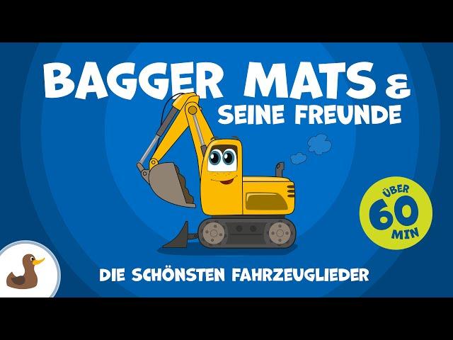 Bagger Mats und seine Freunde - Die schönsten Fahrzeuglieder | 60 Minuten | Sing Kinderlieder