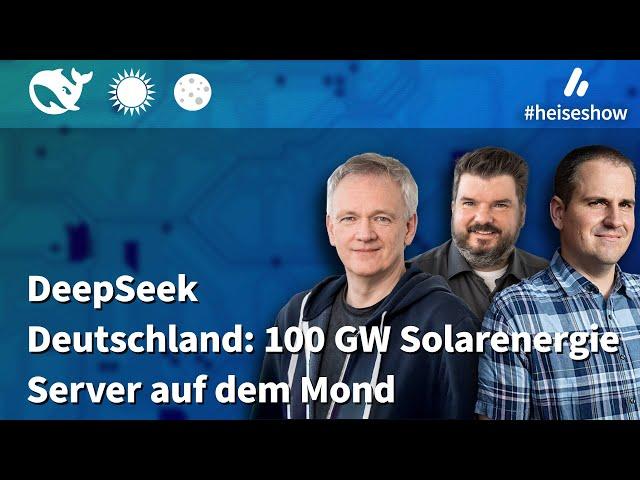 #heiseshow: DeepSeek, 100 GW Photovoltaik, Mond-Rechenzentrum