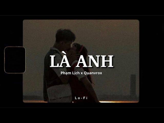 Là Anh - Phạm Lịch x Quanvrox「Lofi Ver.」/ Official Lyrics Video