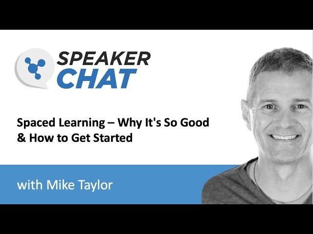 SpeakerChat: Spaced Learning – Why It’s So Good & How to Get Started with Mike Taylor