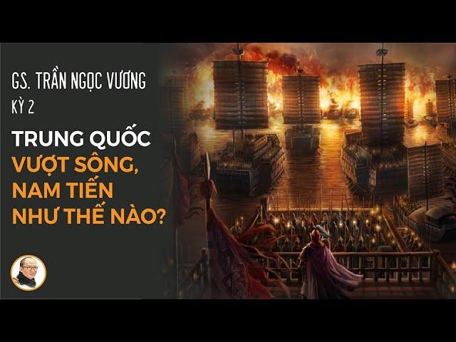 GS Trần Ngọc vương (Kỳ 2): Trung Quốc vượt sông, nam tiến như thế nào? | Nhà báo Phan Đăng