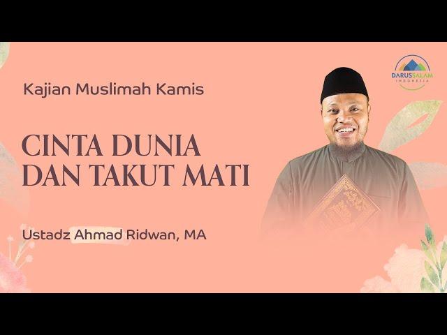 CINTA DUNIA DAN TAKUT MATI  | USTADZ AHMAD RIDWAN, MA