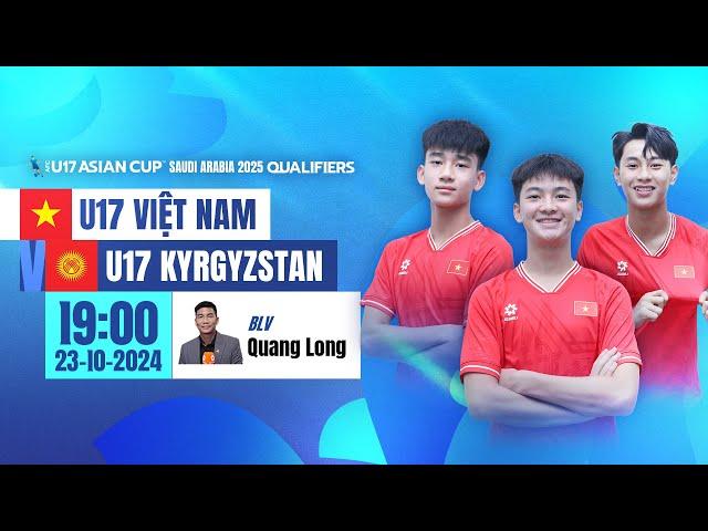 TRỰC TIẾP: U17 VIỆT NAM - U17 KYRGYZSTAN | VÒNG LOẠI AFC U17 ASIAN CUP 2025