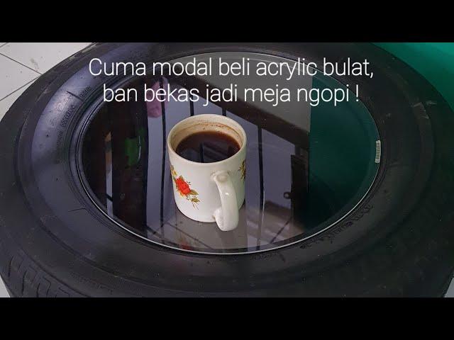 Cuma 50 ribu buat beli acrylic, ban bekas jadi meja ngopi cantik!