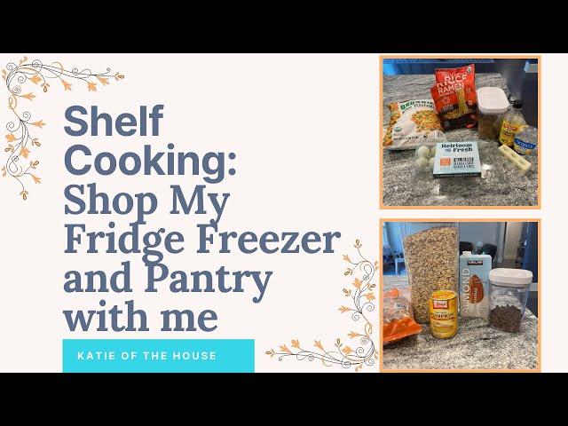 Shelf Cooking to Save Money: Shop my Fridge, Freezer and Pantry with me