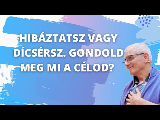 HIbáztatsz vagy dicsérsz? Gondold meg mi a célod?