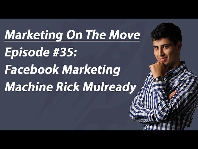 #35 Facebook Marketing Machine Rick Mulready