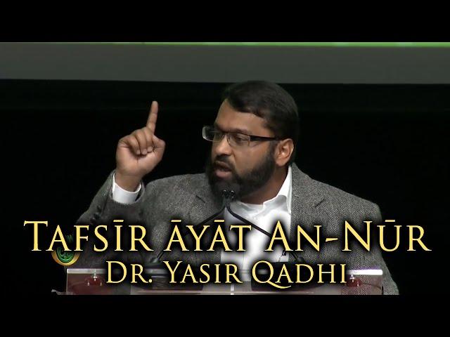 Tafsir of Ayat An-Nur (The Verse of Light) ~ Dr. Yasir Qadhi