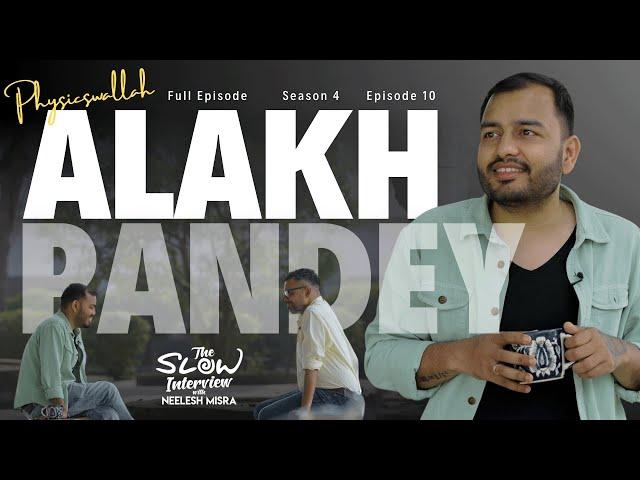 Alakh Pandey | Season 4 | Episode 10 | The Slow Interview with Neelesh Misra @PhysicsWallah