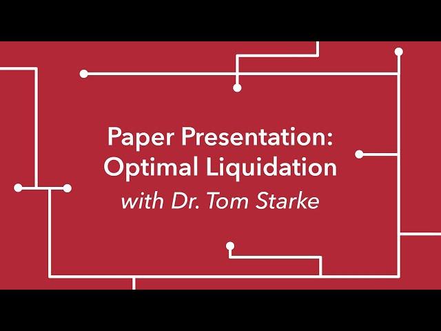 'Optimal Liquidation' Paper Presentation with Dr. Tom Starke