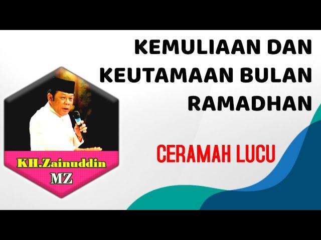 KEMULIAAN DAN KEUTAMAAN BULAN RAMADHAN || CERAMAH LUCU KH. ZAINUDDIN MZ