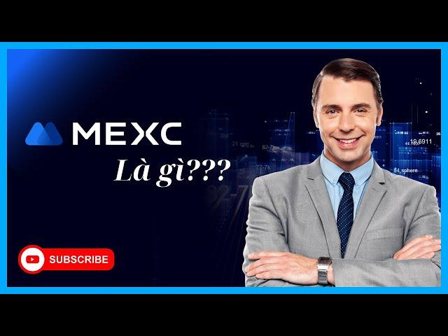 MEXC | MEXC Global Là Gì? Tìm Hiểu Tổng Quan Về Sàn MEXC