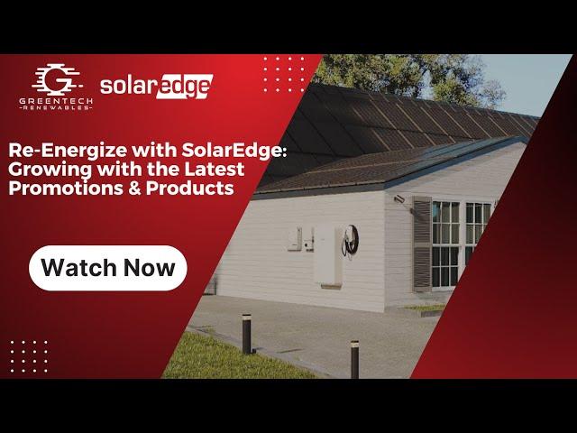 Re-Energize with SolarEdge: Growing with the Latest Promotions & Products