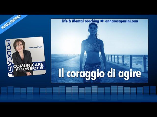 Il coraggio di agire - dr.ssa Annarosa Pacini - Coaching valoriale - Podcast