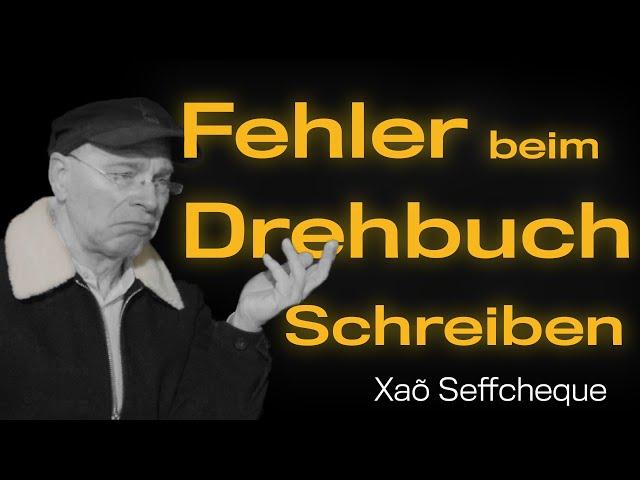 FEHLER, die dein Drehbuch ruinieren! | Xaõ Seffcheque | Drehbuchautor