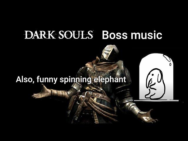 Soulsborne boss music compilation, and a stupid spinning elephant.